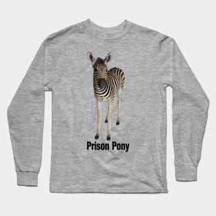 Zebra is a Prison Pony Long Sleeve T-Shirt